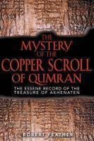 The Mystery Of The Copper Scroll Of Qumran: The Essene Record Of The Treasure Of Akhenaten