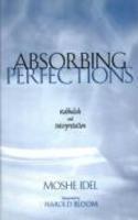 Absorbing Perfections: Kabbalah And Interpretation