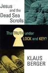 The Truth Under Lock And Key?: Jesus And The Dead Sea Scrolls