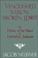 Vanquished Nation, Broken Spirit: The Virtues Of The Heart In Formative Judaism