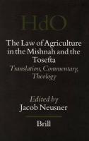 The Law Of Agriculture In The Mishnah And The Tosefta: Translation, Commentary, Theology