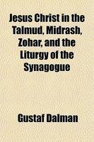 Jesus Christ In The Talmud, Midrash, Zohar, And The Liturgy Of The Synagogue