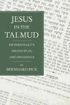 Jesus In The Talmud: His Personality, His Disciples And His Sayings