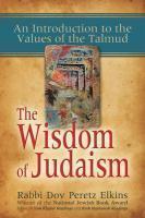 The Wisdom Of Judaism: An Introduction To The Values Of The Talmud