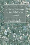 A Manual Of The Aramaic Language Of The Babylonian Talmud: Grammar Chrestomathy And Glossaries