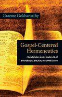 Gospel-Centered Hermeneutics: Foundations And Principles Of Evangelical Biblical Interpretation