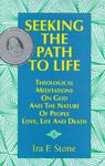 Seeking The Path To Life: Theological Meditations On God And The Nature Of People, Love, Life And Death