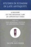 A History Of The Mishnaic Law Of Appointed Times, Part Five: The Mishnaic System Of Appointed Times