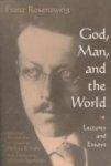 God, Man, And The World: Lectures And Essays Of Franz Rosenzweig