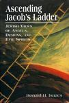 Ascending Jacob's Ladder: Jewish Views Of Angels, Demons, And Evil Spirits