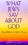 What Jews Say About God: From Biblical To Modern Times