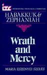 Wrath And Mercy: A Commentary On The Books Of Habakkuk And Zephaniah