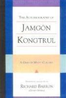 The Autobiography Of Jamgon Kongtrul: A Gem Of Many Colors