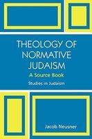 Theology Of Normative Judaism: A Source Book