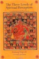 The Three Levels Of Spiritual Perception: An Oral Commentary On The Three Visions (Snang Gsum) Of Ngorchen Konchog Lhundrub