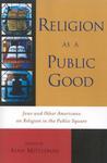 Religion As A Public Good: Jews And Other Americans On Religion In The Public Square