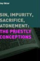 Sin, Impurity, Sacrifice, Atonement: The Priestly Conceptions