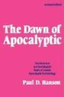 The Dawn Of Apocalyptic: The Historical And Sociological Roots Of Jewish Apocalyptic Eschatology