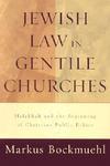 Jewish Law In Gentile Churches: Halakhah And The Beginning Of Christian Public Ethics