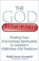 The God Upgrade: Finding Your 21st-Century Spirituality In Judaism's 5,000-Year-Old Tradition