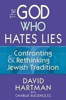 The God Who Hates Lies: Confronting & Rethinking Jewish Tradition