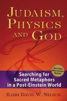 Judaism, Physics And God: Searching For Sacred Metaphors In A Post-Einstein World