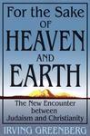 For The Sake Of Heaven And Earth: The New Encounter Between Judaism And Christianity