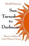 Sun Turned To Darkness: Memory And Recovery In The Holocaust Memoir