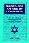 Guides For An Age Of Confusion: Studies In The Thinking Of Avraham Y. Kook And Mordecai M. Kaplan