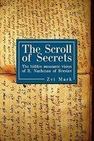 The Scroll Of Secret: The Hidden Messianic Vision Of R. Nachman Of Breslav