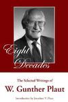 Eight Decades: The Selected Writings Of W. Gunther Plaut