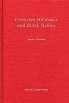 Christian Hebraists And Dutch Rabbis: Seventeenth Century Apologetics And The Study Of Maimonides' Mishneh Torah