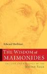 The Wisdom Of Maimonides: The Life And Writings Of The Jewish Sage