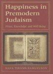 Happiness In Premodern Judaism: Virtue, Knowledge, And Well-Being