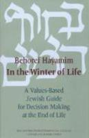 Behoref Hayamim / In The Winter Of Life: A Values-Based Jewish Guide For Decision Making At The End Of Life