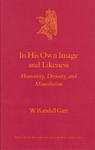 In His Own Image And Likeness In His Own Image And Likeness: Humanity, Divinity, And Monotheism Humanity, Divinity, And Monotheism