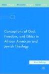 Conceptions Of God, Freedom, And Ethics In African American And Jewish Theology