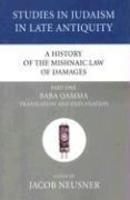 A History Of The Mishnaic Law Of Damages, Part One: Baba Qamma Translation And Explanation