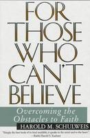 To Those Who Can't Believe: Overcoming The Obstacles To Faith