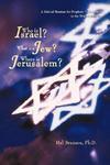 Who Is Israel? What Is A Jew? Where Is Jerusalem?: A Biblical Mandate For Prophetic Reformation In The New Millennium