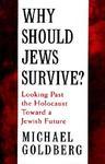 Why Should Jews Survive?: Looking Past The Holocaust Toward A Jewish Future