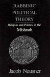 Rabbinic Political Theory Rabbinic Political Theory Rabbinic Political Theory: Religion And Politics In The Mishnah Religion And Politics In The Mishn