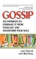 Gossip: Ten Pathways To Eliminate It From Your Life And Transform Your Soul