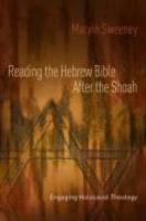 Reading The Hebrew Bible After The Shoah: Engaging Holocaust Theology