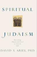 Spiritual Judaism: Restoring Heart And Soul To Jewish Life