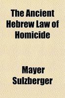 The Ancient Hebrew Law Of Homicide