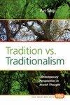 Tradition Vs. Traditionalism: Contemporary Perspectives In Jewish Thought.