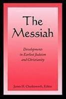 The Messiah: Developments In Earliest Judaism And Christianity