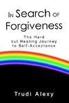 In Search Of Forgiveness: The Hard But Healing Journey To Self-Acceptance