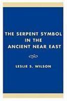 The Serpent Symbol In The Ancient Near East: Nahash And Asherah: Death, Life, And Healing